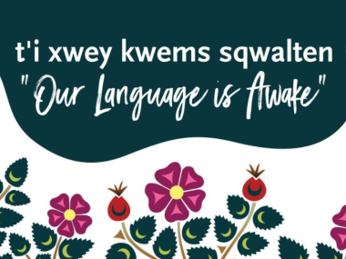 Art of flowers and leaves with text: "t'i xwey kwems sqwalten - Our Language is Awake"