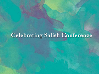 Blue and green watercolor abstract image with text "Celebrating Salish Conference"